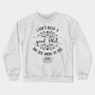 I Don’t Need A Good Pilot I’m The Mom To One Crewneck Sweatshirt